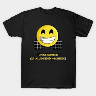 Don't let who you are affect your confidence! T-Shirt